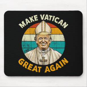 Pope Trump Funny President Trump Wants To Be The N Mouse Pad