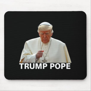 Pope Trump Funny President Trump Wants To Be The N Mouse Pad
