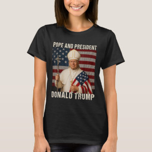 Pope Trump Funny President Trump Wants To Be The N T-Shirt