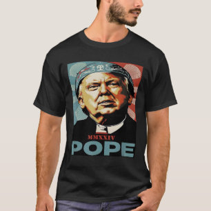 Pope Trump Funny President Trump Wants To Be The N T-Shirt