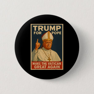 Pope Trump Funny Trump Wants To Be The Next Pope 1 6 Cm Round Badge