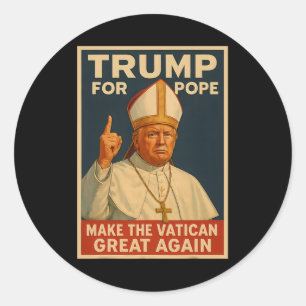 Pope Trump Funny Trump Wants To Be The Next Pope 1 Classic Round Sticker