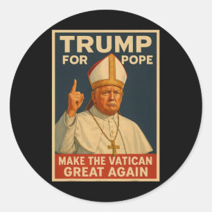 Pope Trump Trump Wants To Be The Next Pope 1 Classic Round Sticker