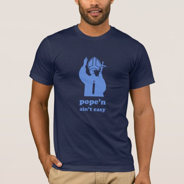 Pope'n Ain't Easy T-Shirt (Front)