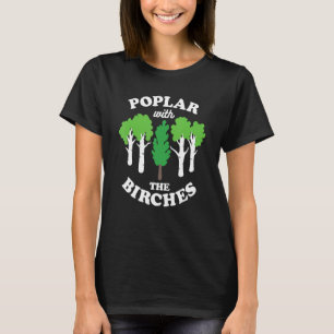 Poplar With The Birches Funny Arborist Tree Forest T-Shirt
