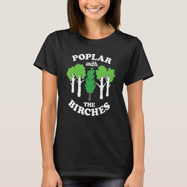Poplar With The Birches Funny Arborist Tree Forest T-Shirt (Front)