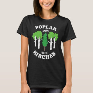 Poplar with the Birches Rude Tree Arborist Forest T-Shirt