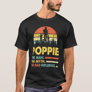 Poppie The Man The Myth The Bad Influence Fathers T-Shirt