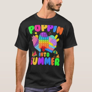 Poppin Into Summer Pop It Last Day Of School Teach T-Shirt