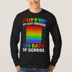 Poppin My Way Through 120 Days 120th Day Of Schoo T-Shirt