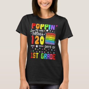 Poppin My Way Through 120 Days Of 1st Grade Cute P T-Shirt