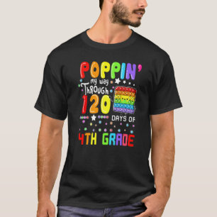 Poppin My Way Through 120 Days Of 4th Grade Cute P T-Shirt