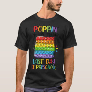 Poppin' My Way Through Last Day Of Preschool Love  T-Shirt