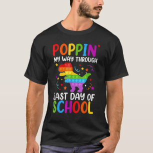 Poppin' My Way Through Last Day Of School Pop It S T-Shirt