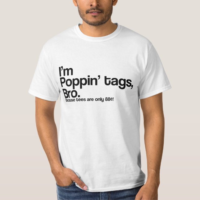 Poppin' Tags Bro T-Shirt (Front)