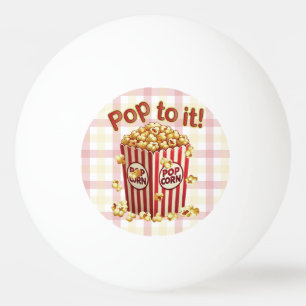 Poppin' with Style - "Pop to it!" Ping Pong Ball