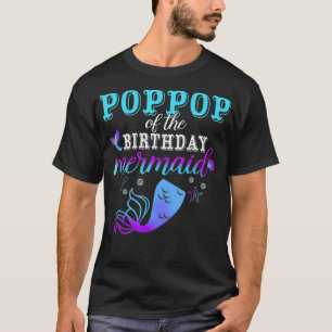 Poppop Of The Birthday Mermaid Matching Family _1 T-Shirt