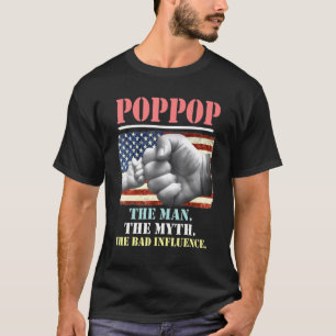 Poppop The Man The Myth The Bad Influence American T-Shirt
