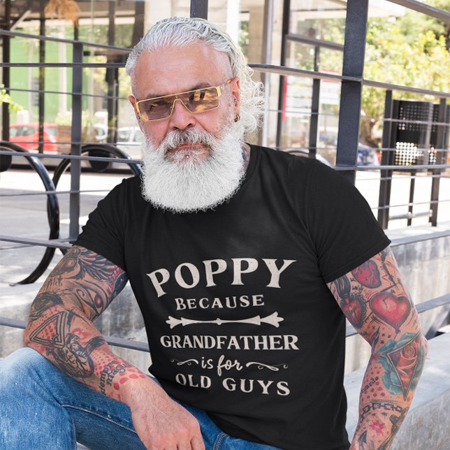Poppy Because Grandfather is For Old Guys T-Shirt (Creator Uploaded)