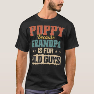 Poppy Because Grandpa Is For Old Guys Men Retro Gr T-Shirt