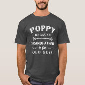 Poppy | Grandfather is For Old Guys Father's Day T-Shirt (Front)