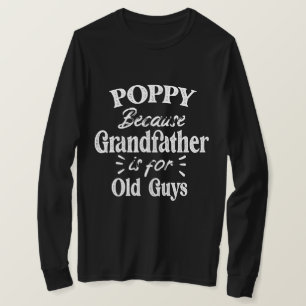 Poppy Grandfather is For Old Guys Father's Day T-Shirt