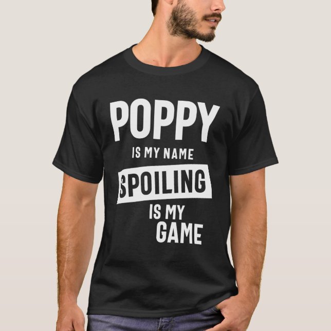 Poppy Is My Name Spoiling Is My Game T-Shirt (Front)