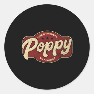 Poppy Like A Grandpa But Er Poppy Grandpa Classic Round Sticker
