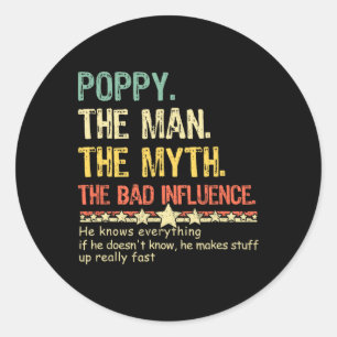Poppy The Man The Myth The D Influence He Knows Ev Classic Round Sticker