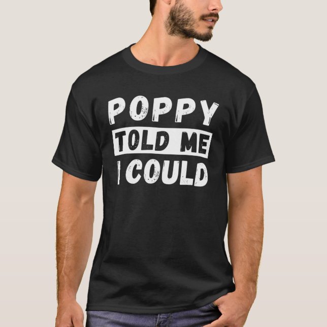 Poppy Told Me I Could Kids Youth Funny Grandkid T  T-Shirt (Front)