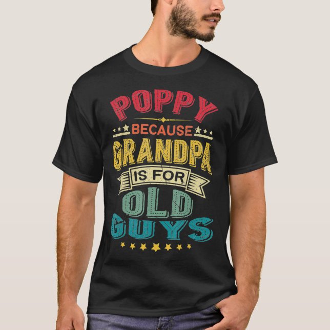 PoppyBecause Grandpa Is For Old Guys  Dad T-Shirt (Front)