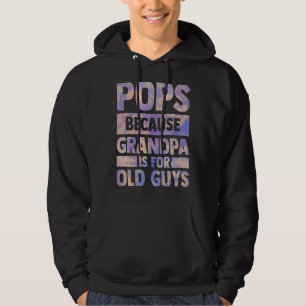 Pops Because Grandpa Is For Old Guys Father Day So Hoodie