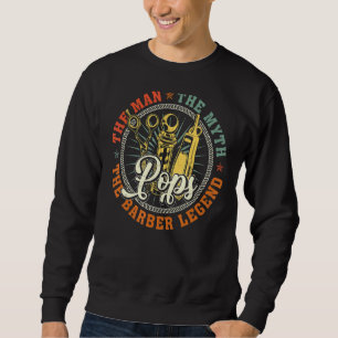Pops The Man Myth Barber Legend Hairstylist Father Sweatshirt