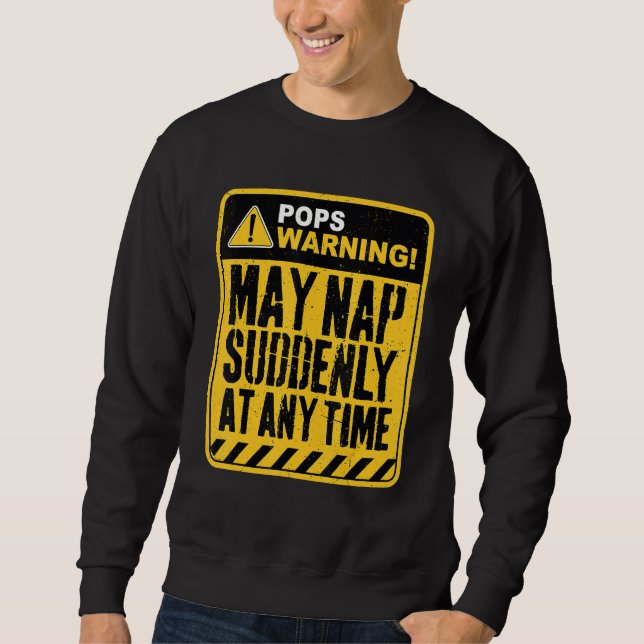 Pops Warning May Nap Suddenly At Any Time Sweatshirt (Front)