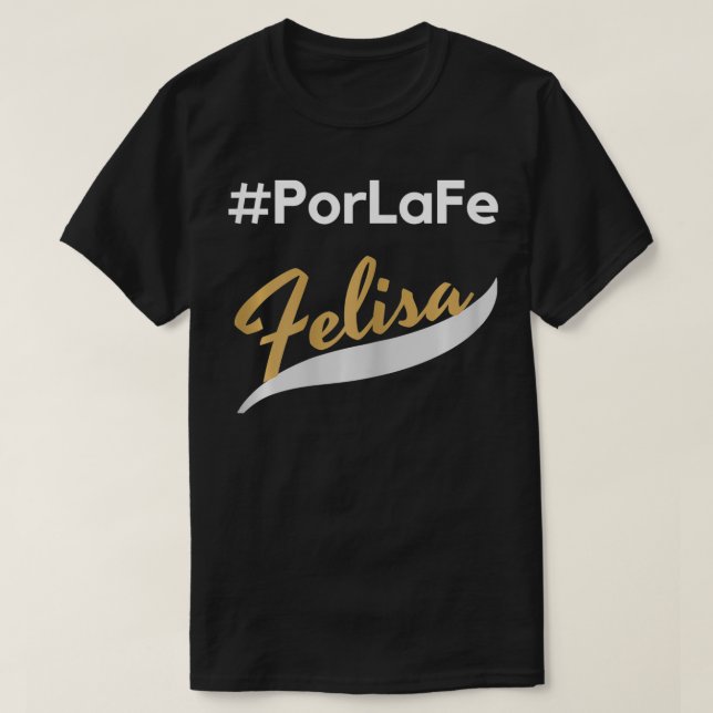 Por La Fe Felisa  T-Shirt (Design Front)