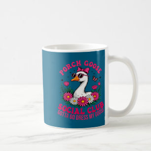 Porch goose social club gotta go dress goose lover coffee mug
