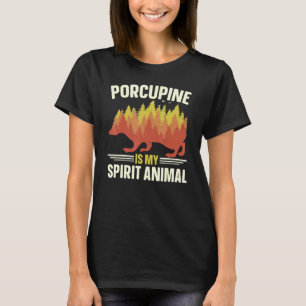 Porcupine Is My Spirit Animal Rodent Prickly Anima T-Shirt