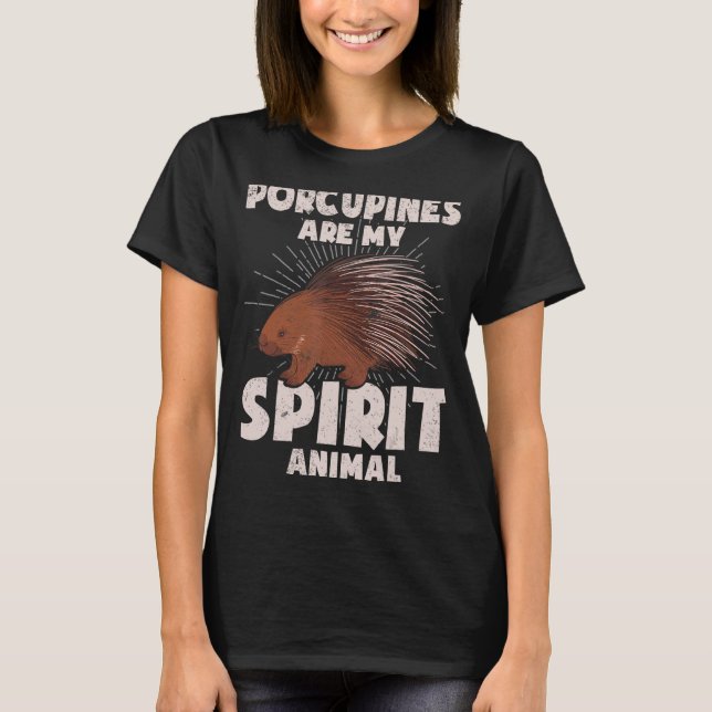 Porcupines Are My Spirit Animal T-Shirt (Front)