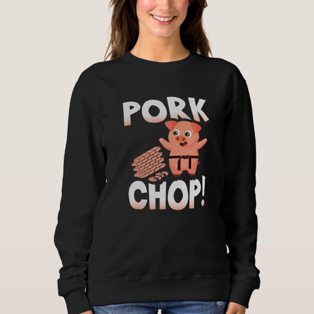 Pork Chop Karate Chop Sweatshirt (Front)