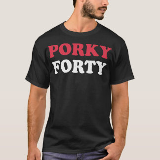 Porky Forty, sarcastic fortieth birthday 40th bday T-Shirt