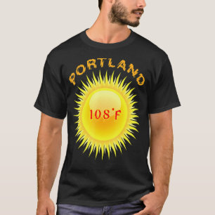 Portland Heatwave 108f Hottest Day In Portland Ore T-Shirt