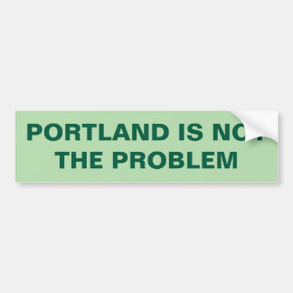 PORTLAND IS NOT THE PROBLEM BUMPER STICKER