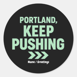 Portland, Keep Pushing Motivational Minimalist Classic Round Sticker