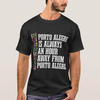 Porto Alegre is an Hour Away Brazil Funny Brazilia T-Shirt