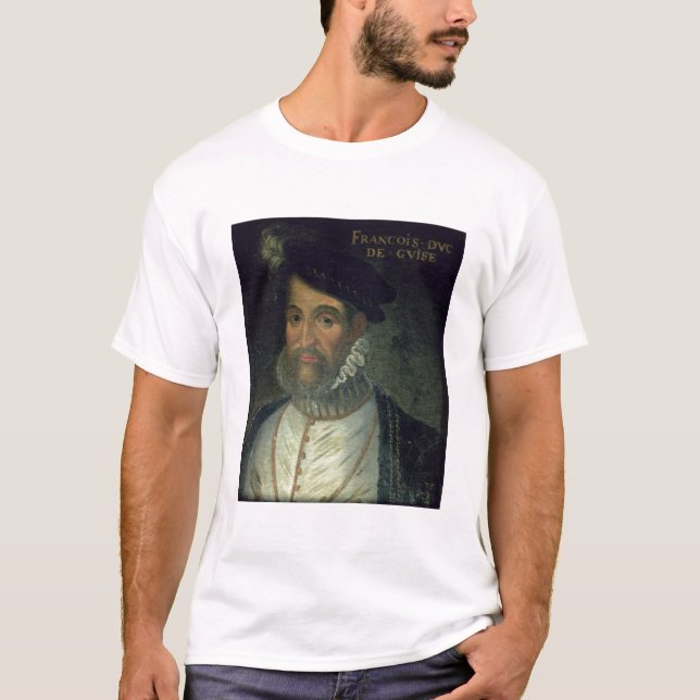 Portrait of Francois, 2nd Duke Guise (1519-63) Fre T-Shirt (Front)