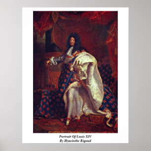 Portrait Of Louis Xiv By Hyacinthe Rigaud Poster