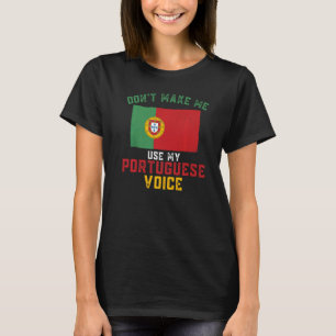 Portugal  Don't Make Me Use My Portuguese Voice T-Shirt