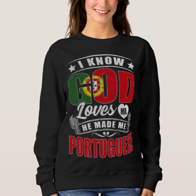 Portugal Flag God Loves Me  Portuguese Sweatshirt (Front)