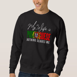 Portugal Flag My Wife Is Portuguese Nothing Scares Sweatshirt