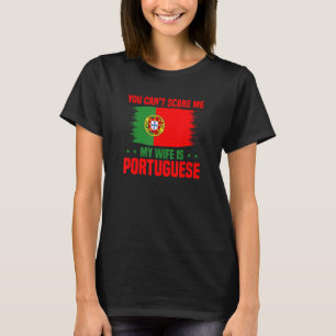 Portugal Flag You Can't Scare Me My Wife Is Portug T-Shirt